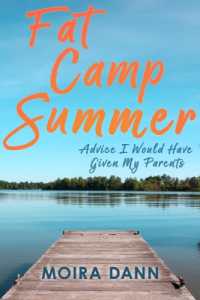 Fat Camp Summer : A memoir with advice I wish I could have given my parents
