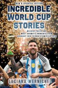 Incredible World Cup Stories : Wildest Tales and Most Dramatic Moments from Uruguay 1930 to North America 2026