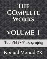 The Complete Works of Nomad Monad 2K : Volume I Fine Art & Photography