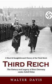 Third Reich : A Short & Straightforward History of the Third Reich (The History and Legacy of Nazi Germany under Adolf Hitler)
