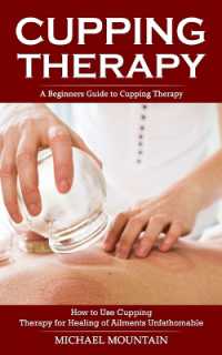 Cupping Therapy : A Beginners Guide to Cupping Therapy (How to Use Cupping Therapy for Healing of Ailments Unfathomable)