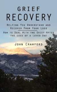 Grief Recovery : Helping You Understand and Recover from Your Loss (How to Deal with the Grief after the Loss of a Loved One)