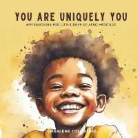 You are Uniquely You : Affirmations for Little Boys of Afro Heritage (Affirmations for Children of African Ancestry)