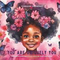 You are Uniquely You : Affirmations for Girls of Afro Heritage (Affirmations for Children of African Ancestry)