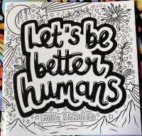 Let's Be Better Humans (Calm over Chaos Colouring Books)