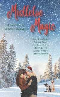 Mistletoe Magic : A Collection of Christmas Romances