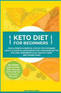 Keto Diet for Beginners : Your Ultimate & Essential Step-by-Step Ketogenic Lifestyle Guide to Losing Weight Fast and Eating Better for Long-Term Weight Loss, Healthy Living and Feeling Good