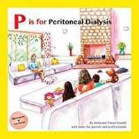 P is for Peritoneal Dialysis : With Notes for Parents and Professionals (Meet Lucy and Jack and Friends)