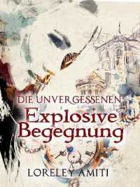 Explosive Begegnung : Zeitreise-Trilogie durch die Jahre 1960 - 1991 (Die Unvergessenen)