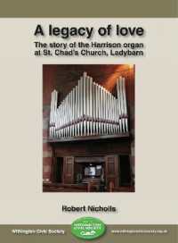A legacy of love : The story of the Harrison organ in St. Chad's Church, Ladybarn (Withington Civic Society History Series)