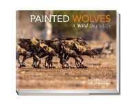 Painted Wolves : A Wild Dog's Life