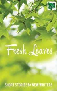 Fresh Leaves : Short Stories by New Writers （Fresh Leaves）