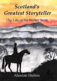 Scotland's Greatest Storyteller : The Life of Sir Walter Scott