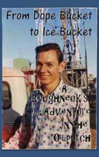 From Dope Bucket to Ice Bucket : A Roughneck's Adventure in the Oilpatch