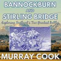 Bannockburn and Stirling Bridge : Exploring Scotland's Two Greatest Battles