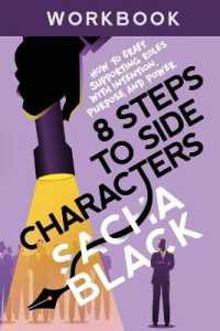 8 Steps to Side Characters : How to Craft Supporting Roles with Intention, Purpose, and Power Workbook (Better Writers)