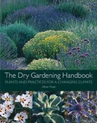 The Dry Gardening Handbook : Plants and Practices for a Changing Climate