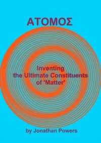 ATOMOS - Inventing the Ultimate Constituents of 'Matter' (Enlightenment Series)