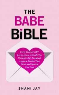 The Babe Bible : Every Woman's BFF - Love Letters to Guide You through Life's Toughest Lessons, Soothe Your Heart, and Sparkle Your Soul