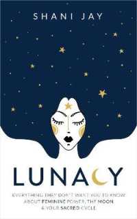 Lunacy : Everything They Don't Want You to Know about Feminine Power, the Moon & Your Sacred Cycle