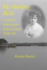 My Darling Belle : A sister's letters from Sierra Leone, 1908-09
