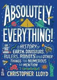 Absolutely Everything! : A History of Earth, Dinosaurs, Rulers, Robots and Other Things Too Numerous to Mention