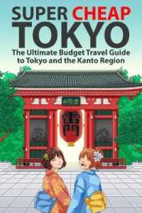 Super Cheap Tokyo : The Ultimate Budget Travel Guide to Tokyo and the Kanto Region