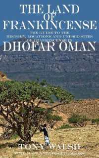 The Land of Frankincense : The guide to the History, Locations and UNESCO Sites of Frankincense in Dhofar Oman