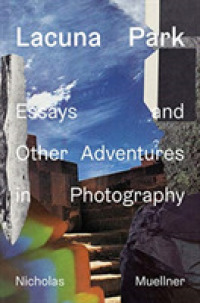 Lacuna Park : Essays and Other Adventures in Photography