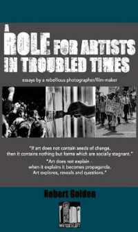 A Role for Artists in Troubled Times : Essays by a rebellious photographer/filmmaker