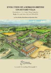 Evolution of a Romano-British Courtyard Villa : Excavations at the former Dings Crusaders Rugby Ground, Stoke Gifford 2016-2018 (Cotswold Archaeology Monograph)