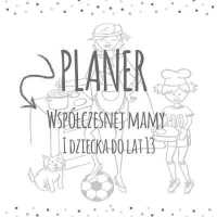 Planer Współczesnej Mamy i Dziecka do lat 13