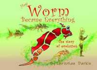 How Worm Became Everything : The Story of Evolution