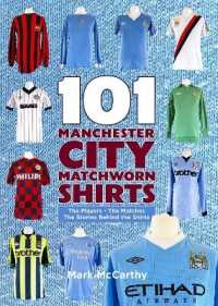 101 Manchester City Matchworn Shirts : The Players - the Matches - the Stories Behind the Shirts