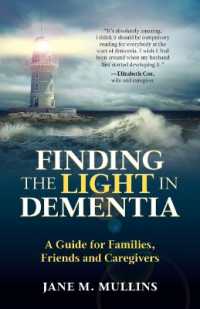 Finding the Light in Dementia : A Guide for Families, Friends and Caregivers