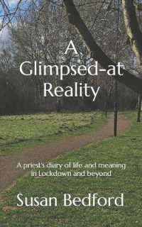 A Glimpsed-at Reality : A priest's diary of life and meaning in Lockdown and beyond
