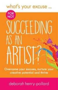 What's Your Excuse for not Succeeding as an Artist? : Overcome your excuses, nurture your creative potential and thrive (What's Your Excuse?)