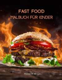 Fast Food Malbuch für Kinder : Activity- und Malbuch für Fast-Food-Liebhaber Lustiges Foodie-Buch für Jungen, Mädchen und Kinder ab 4 Jahren mit Illustrationen von Lebensmitteln wie Pommes, Schinken oder Sandwich