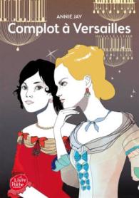 COMPLOTS A VERSAILLES - TOME 1 - - A LA COUR DU ROI (CLASSIQUES & PR)