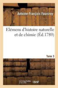 ELEMENS D'HISTOIRE NATURELLE ET DE CHIMIE. TOME 3 (GENERALITES)