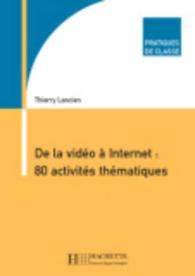 DE LA VIDEO A INTERNET : 80 ACTIVITES THEMATIQUES (PRATIQUES DE CLASSE)