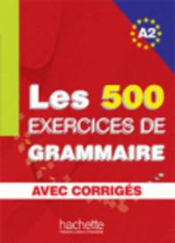 LES 500 EXERCICES DE GRAMMAIRE A2 - LIVRE + CORRIGES INTEGRES (LES 500 EXERCIC)