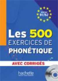 LES 500 EXERCICES DE PHONETIQUE B1/B2 AVEC CORRIGES. CD AUDIO INCLUS