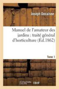 MANUEL DE L'AMATEUR DES JARDINS : TRAITE GENERAL D'HORTICULTURE.TOME 1 (SAVOIRS ET TRAD)