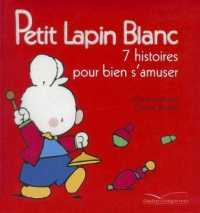 PETIT LAPIN BLANC TOME 1 : 7 HISTOIRES POUR S'AMUSER