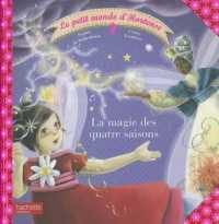 LA MAGIE DES QUATRE SAISONS (LE PETIT MONDE D'HORTENSE)