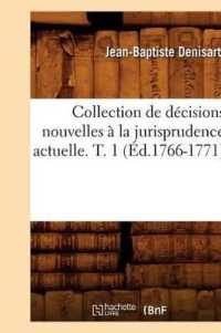 Collection de Décisions Nouvelles À La Jurisprudence Actuelle. T. 1 (Éd.1766-1771) (Sciences Sociales)