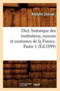 Dict. Historique Des Institutions, Moeurs Et Coutumes de la France. Partie 1 (Éd.1899) (Histoire)