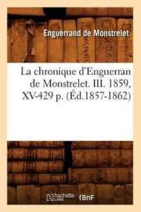 La Chronique d'Enguerran de Monstrelet. III. 1859, XV-429 P. (�d.1857-1862) (Histoire)