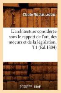 L'Architecture Considérée Sous Le Rapport de l'Art, Des Moeurs Et de la Législation. T1 (Éd.1804) (Arts)